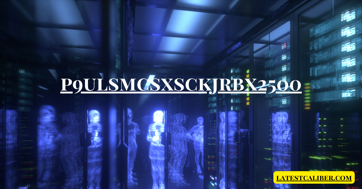 Understanding p9ulsmcsxsckjrbx2500: Its Role in Technology and Security