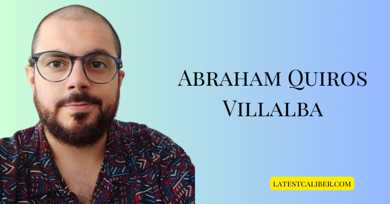 Abraham Quiros Villalba: Unveiling His Life, Achievements, and Legacy