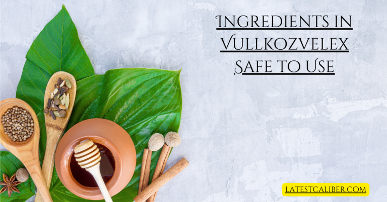 Are the Ingredients in Vullkozvelex Safe to Use? A Complete Breakdown