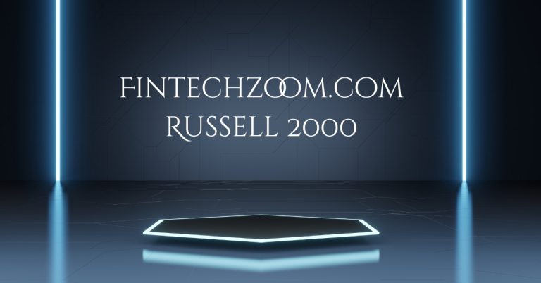 Mastering Small-Cap Investment with fintechzoom.com Russell 2000